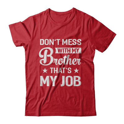 Don't Mess With My Brother That's My Job-T-Shirt & Hoodie-Classic T-Shirt-Red