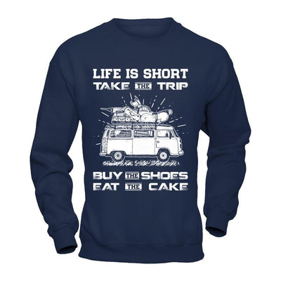 Life Is Short Take The Trip Buy The Shoes Eat The Cake-T-Shirt & Hoodie-Crewneck Sweatshirt-Navy