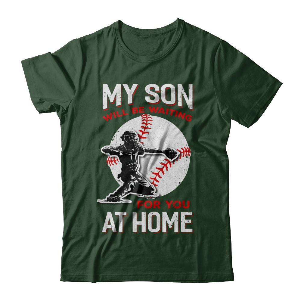 My Son Will Be Waiting For You At Home Baseball Dad Mom-T-Shirt & Hoodie-Classic T-Shirt-Forest Green