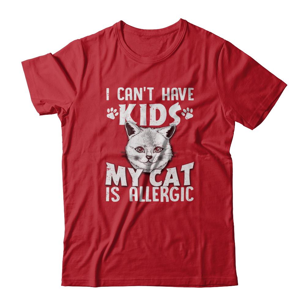 I Can't Have Kids My Cat Is Allergic-T-Shirt & Tank Top-