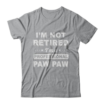 I'm Not Retired A Professional Paw Paw Father Day Gift-T-Shirt & Hoodie-Classic T-Shirt-Sport Grey