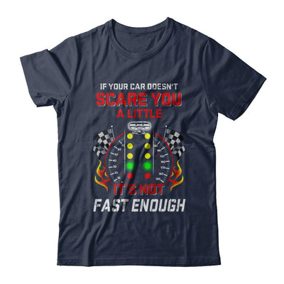If Your Car Doesnt Scare You A Little Its Not Fast Enough-T-Shirt & Hoodie-Classic T-Shirt-Navy