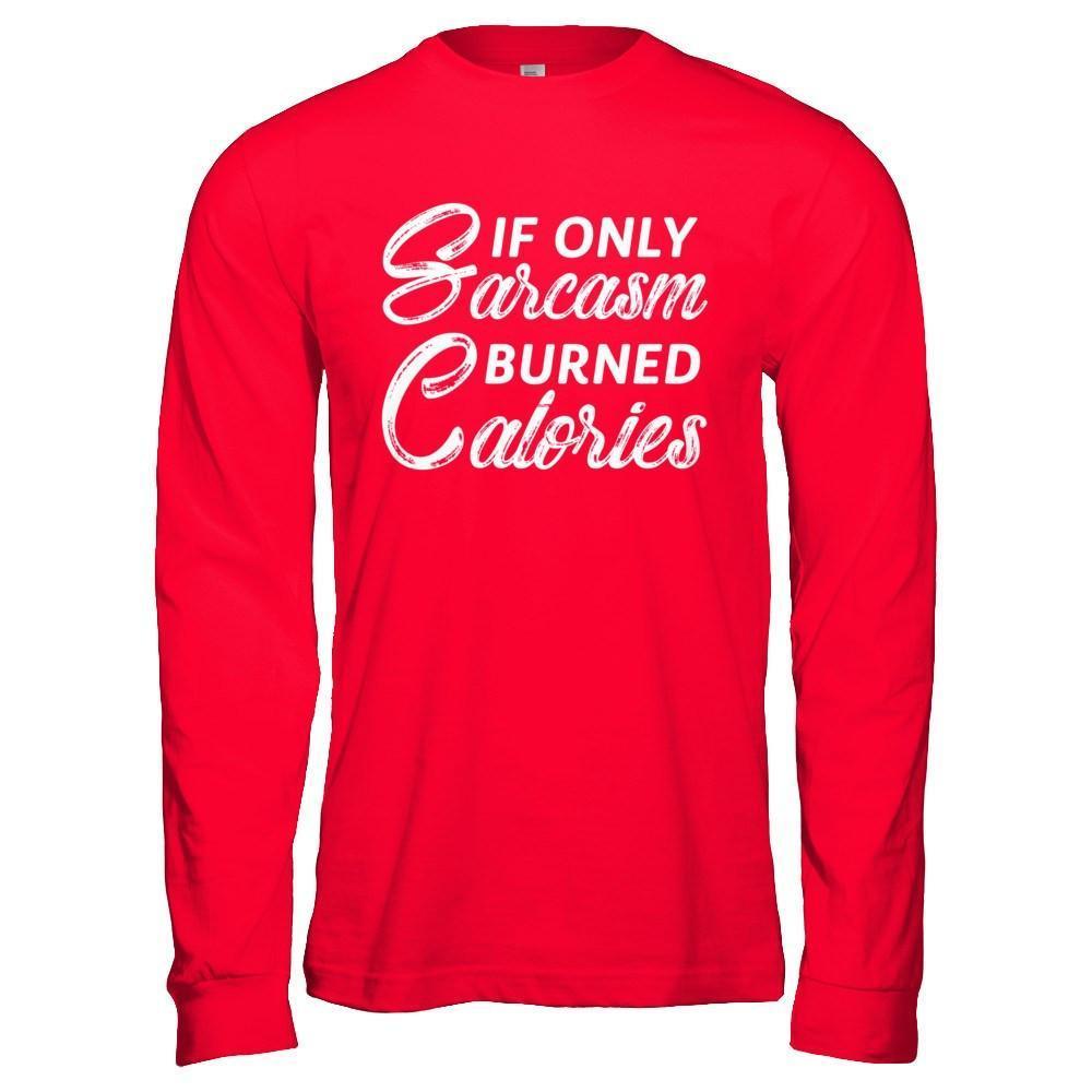 If Only Sarcasm Burned Calories-T-Shirt & Hoodie-Long Sleeve T-Shirt-Red