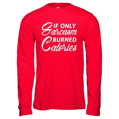 If Only Sarcasm Burned Calories-T-Shirt & Hoodie-Long Sleeve T-Shirt-Red