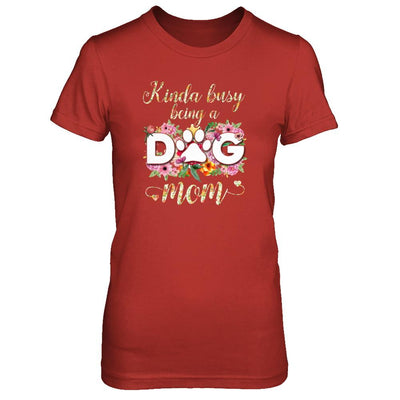 Kinda Busy Being A Dog Mom Gift-T-Shirt & Tank Top-