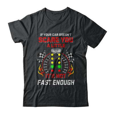 If Your Car Doesnt Scare You A Little Its Not Fast Enough-T-Shirt & Hoodie-Classic T-Shirt-Black