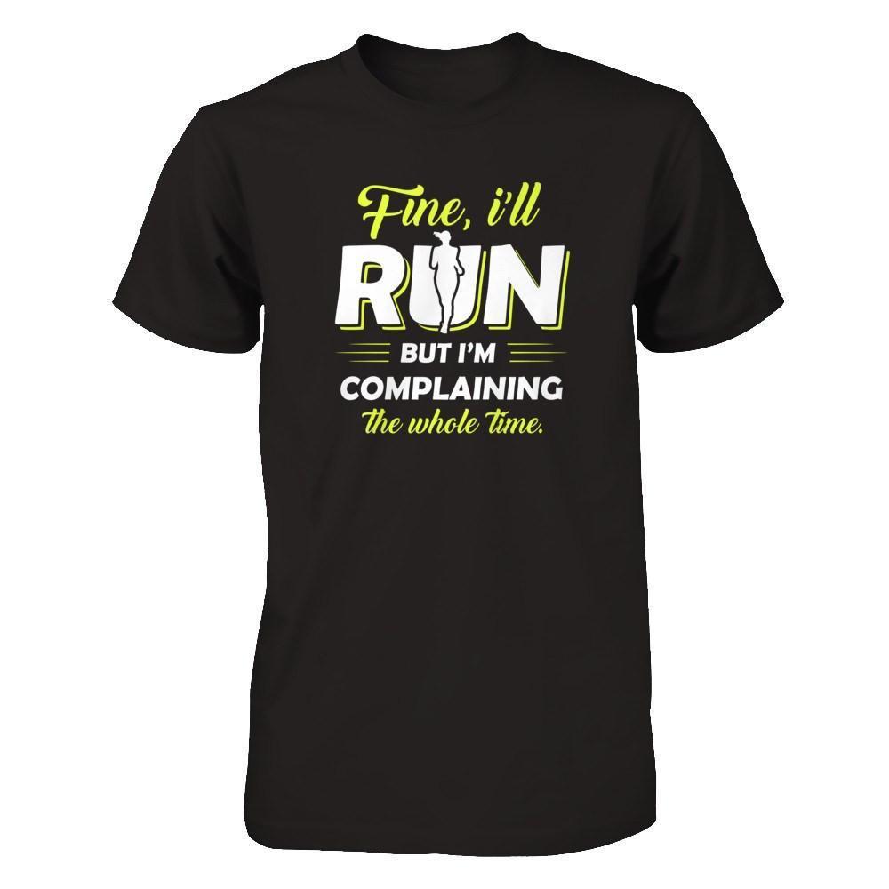 Fine I'll Run But I'm Complaining The Whole Time-T-Shirt & Tank Top-Premium T-Shirt-Black