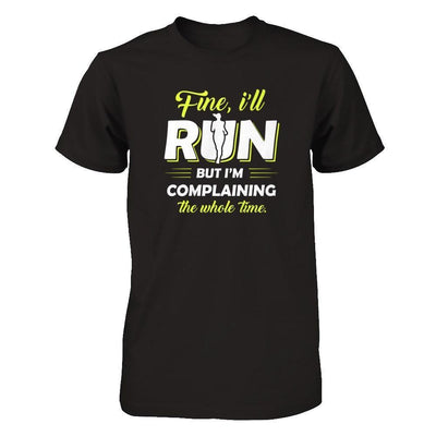 Fine I'll Run But I'm Complaining The Whole Time-T-Shirt & Tank Top-Premium T-Shirt-Black