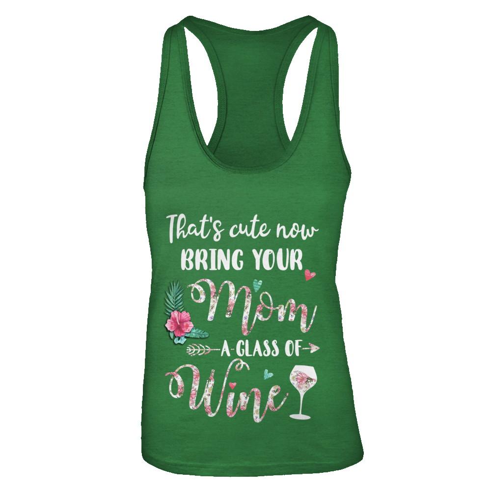 That's Cute Now Bring Your Mom A Glass Of Wine-T-Shirt & Tank Top-Women's Ideal Racerback Tank-Kelly Green
