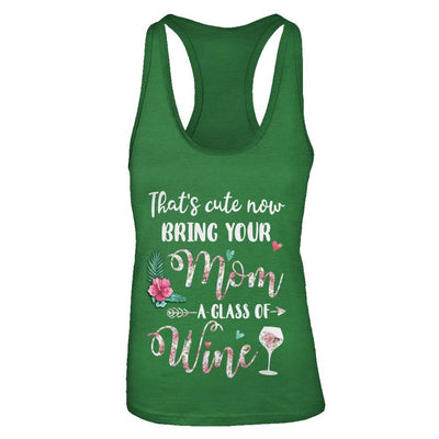 That's Cute Now Bring Your Mom A Glass Of Wine-T-Shirt & Tank Top-Women's Ideal Racerback Tank-Kelly Green