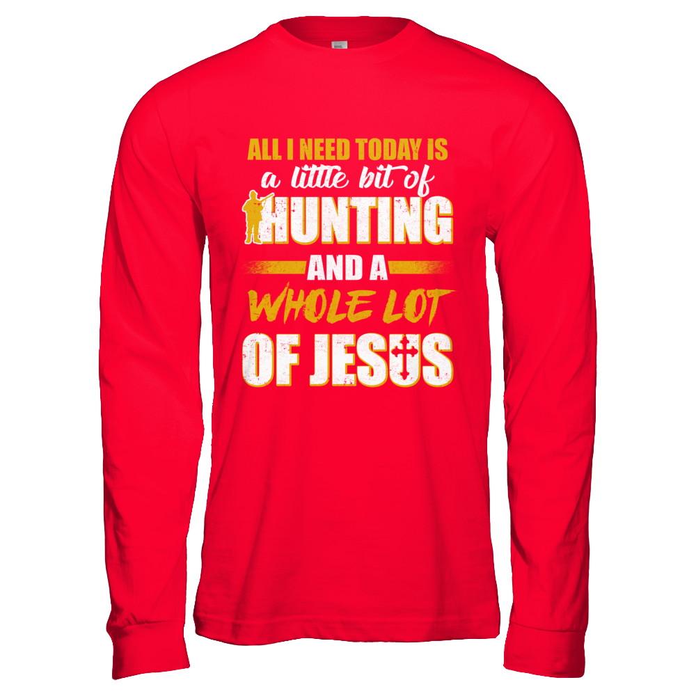 All I Need Today Is A Little Bit Of Hunting And A Whole Lot Of Jesus-T-Shirt & Hoodie-Long Sleeve T-Shirt-Red