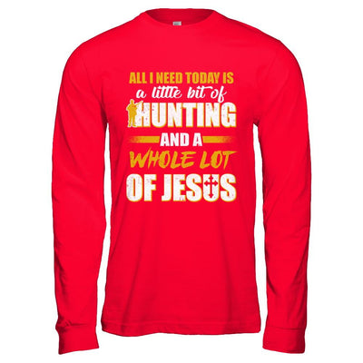 All I Need Today Is A Little Bit Of Hunting And A Whole Lot Of Jesus-T-Shirt & Hoodie-Long Sleeve T-Shirt-Red