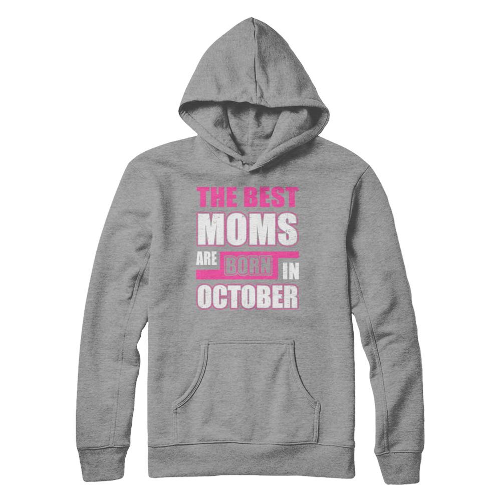The Best Moms Are Born In October-T-Shirt & Hoodie-Pullover Hoodie-Sport Grey
