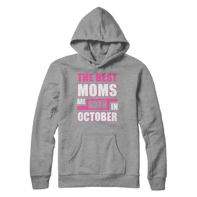 The Best Moms Are Born In October-T-Shirt & Hoodie-Pullover Hoodie-Sport Grey