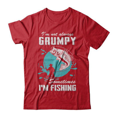 Funny I'm Not Grumpy Sometimes I'm Fishing-T-Shirt & Hoodie-Classic T-Shirt-Red