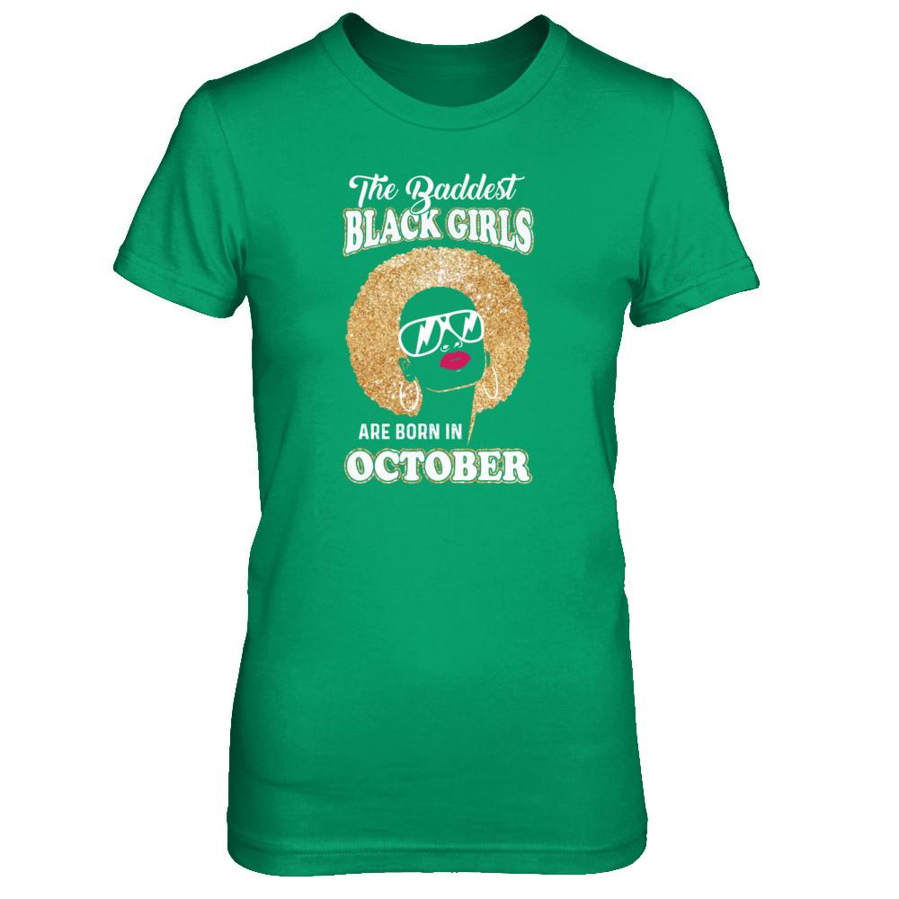 Baddest Black Girls Are Born In October Birthday-T-Shirt & Tank Top-Women's T-Shirt-Irish Green