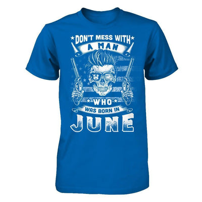 Don't Mess With A Man Who Was Born In June-T-Shirt & Hoodie-Classic T-Shirt-Royal
