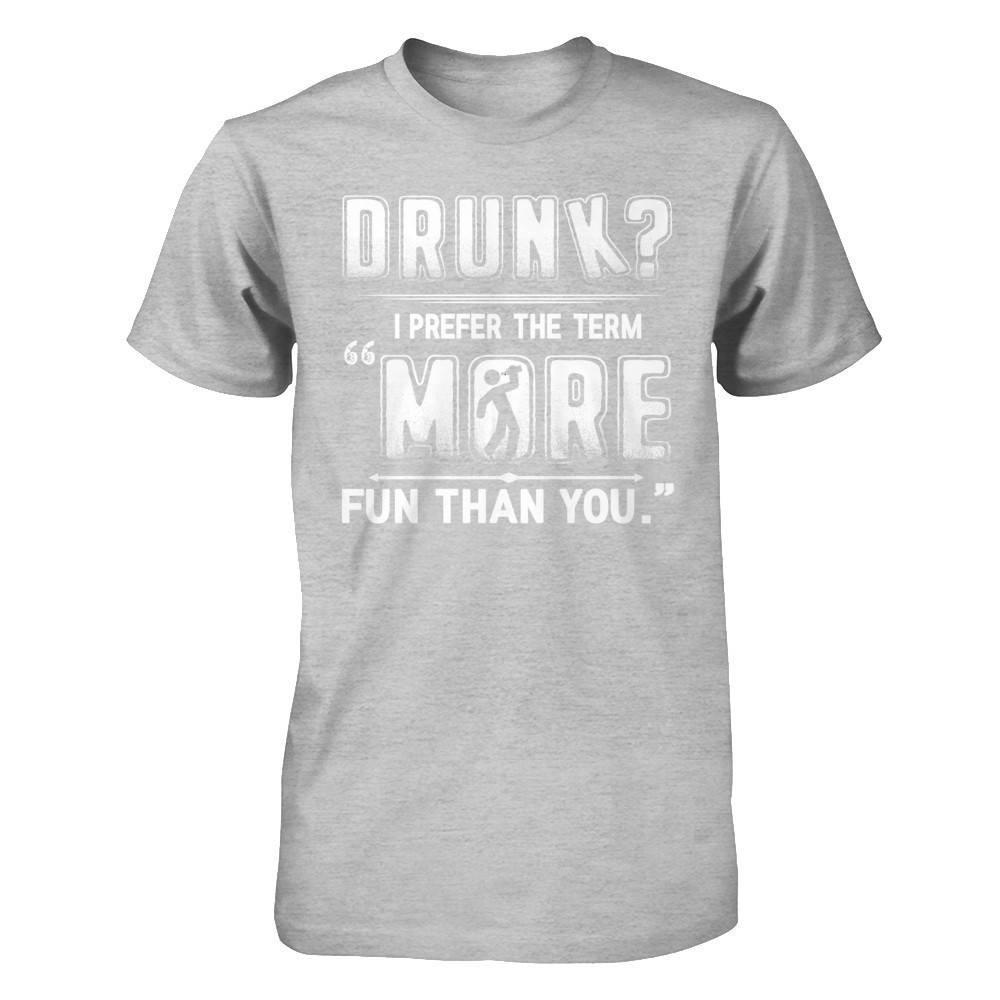 Drunk I Prefer The Term More Fun Than You-T-Shirt & Hoodie-Premium T-Shirt-Heather Gray