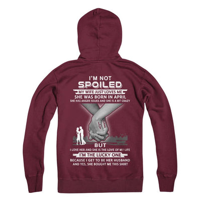 I Am A Not Spoiled My Wife Was Born In April Husband-T-Shirt & Hoodie-Pullover Hoodie-Maroon