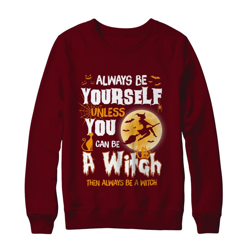 Always Be Yourself Unless You Can Be A Witch Halloween-T-Shirt & Sweatshirt-Crewneck Sweatshirt-Maroon