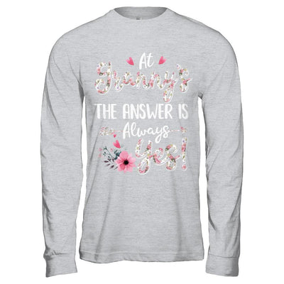 At Granny's The Answer Is Always Yes Floral Mothers Day Gift-T-Shirt & Hoodie-Long Sleeve T-Shirt-Sport Grey