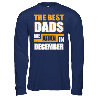 The Best Dads Are Born In December-T-Shirt & Hoodie-Long Sleeve T-Shirt-Navy