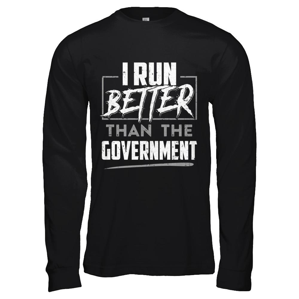 I Run Better Than The Government-T-Shirt & Hoodie-Long Sleeve T-Shirt-Black