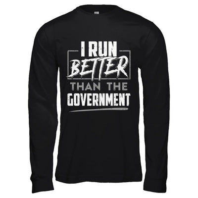 I Run Better Than The Government-T-Shirt & Hoodie-Long Sleeve T-Shirt-Black