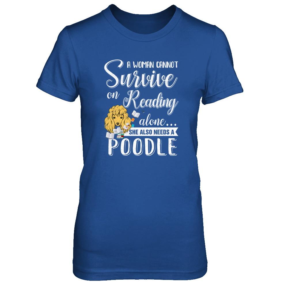 A Woman Cannot Survive On Reading Alone Poodle-T-Shirt & Tank Top-Women's T-Shirt-Royal