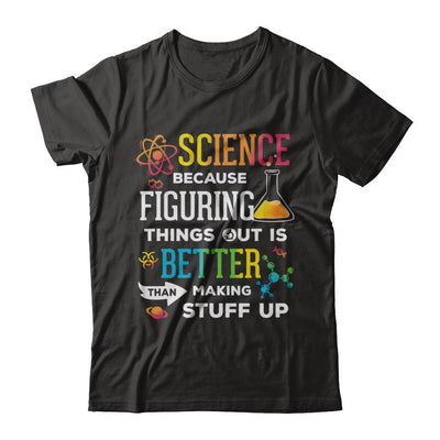 Science Because Figuring Things Out Better Than Making Stuff Up-T-Shirt & Hoodie-Premium T-Shirt-Black