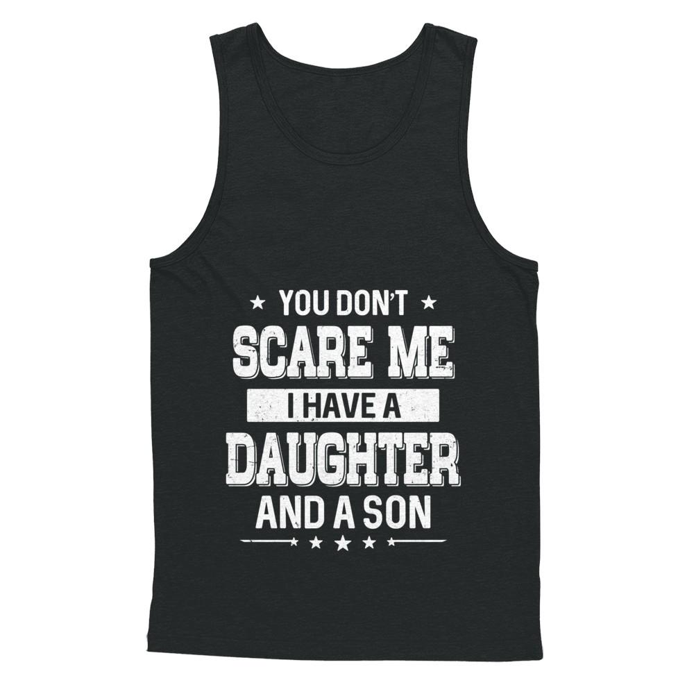You Don't Scare Me I Have A Daughter & A Son Fathers Day-T-Shirt & Hoodie-Unisex Tank-Black