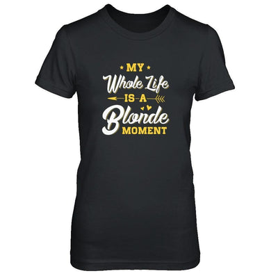 My Whole Life Is A Blonde Moment-T-Shirt & Tank Top-Women's T-Shirt-Black