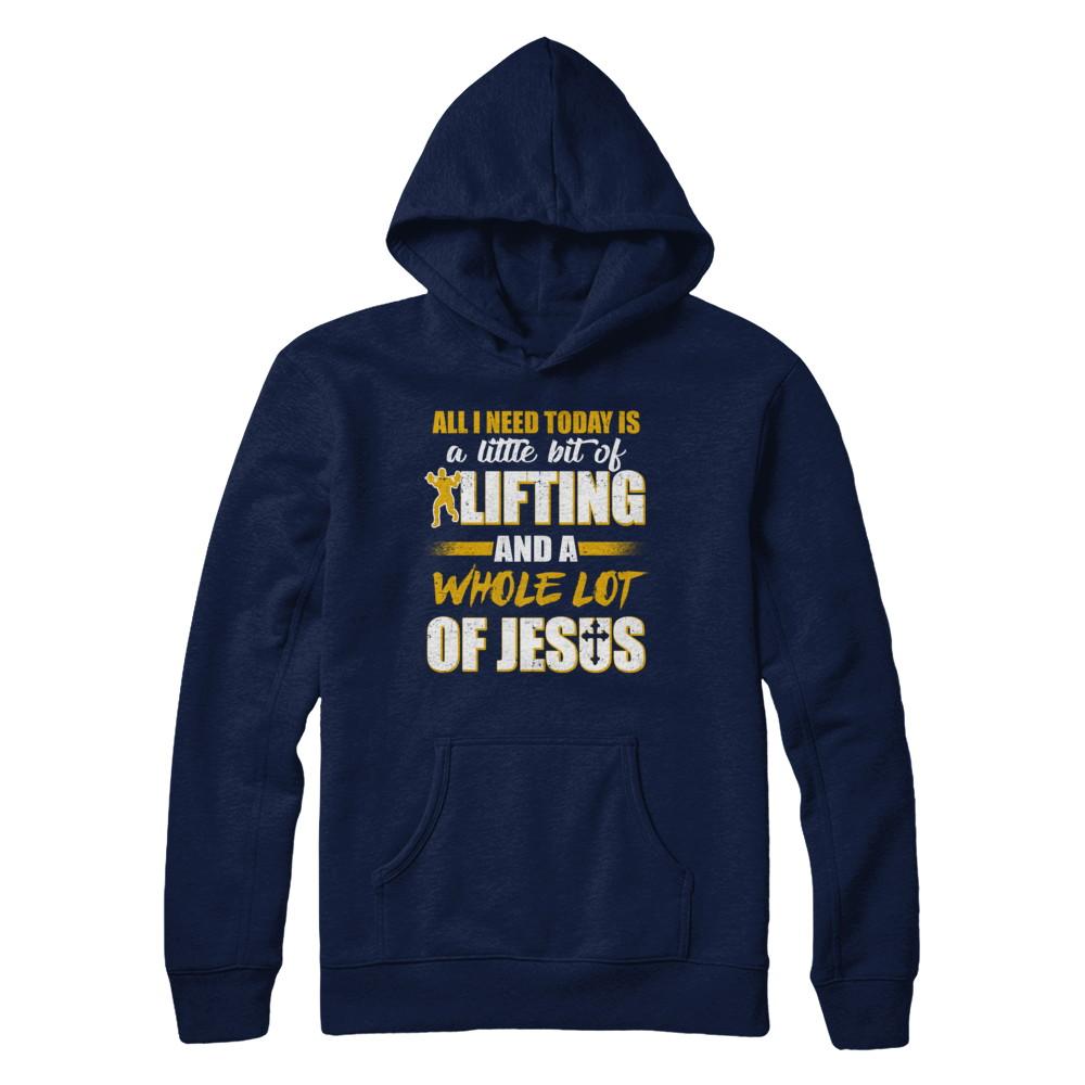 All I Need Today Is A Little Bit Of Lifting And A Whole Lot Of Jesus-T-Shirt & Hoodie-Pullover Hoodie-Navy
