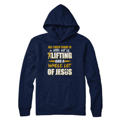 All I Need Today Is A Little Bit Of Lifting And A Whole Lot Of Jesus-T-Shirt & Hoodie-Pullover Hoodie-Navy