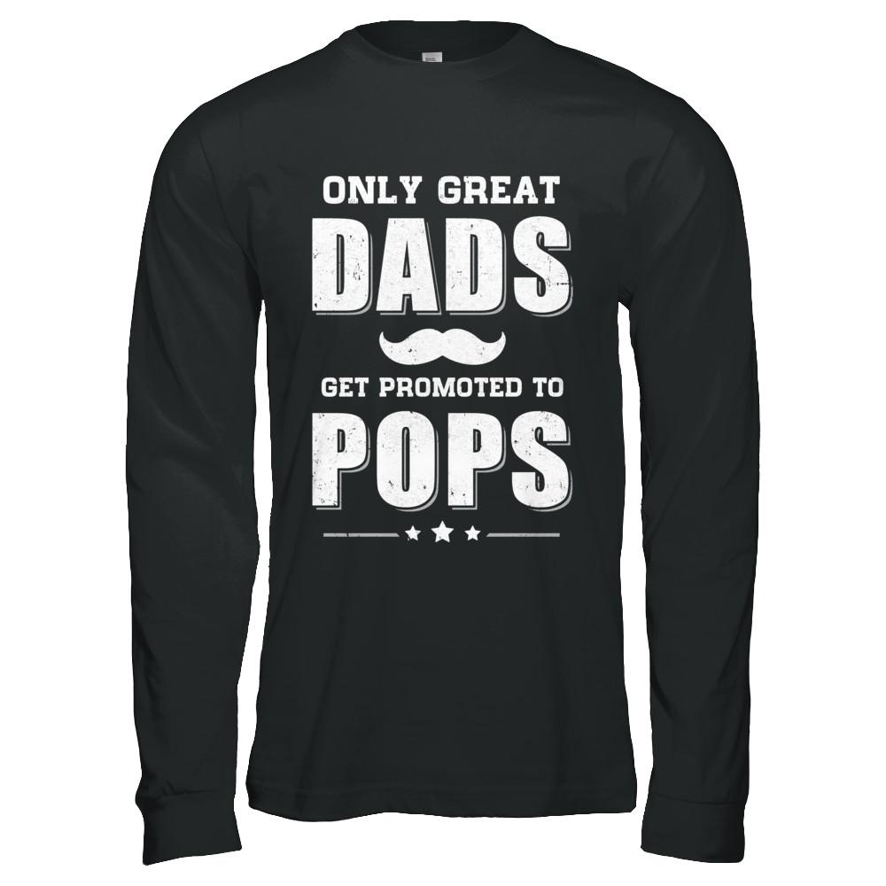 Only Great Dads Get Promoted To Pops Fathers Day-T-Shirt & Hoodie-Long Sleeve T-Shirt-Black