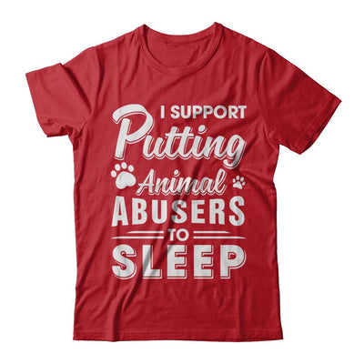 I Support Putting Animal Abusers To Sleep Dog Cat-T-Shirt & Hoodie-Classic T-Shirt-Red