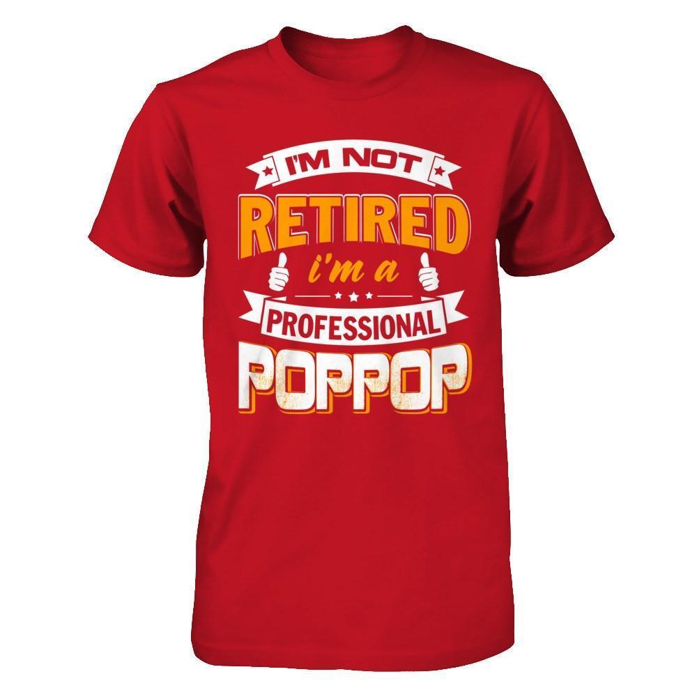 I'm Not Retired I'm A Professional Poppop-T-Shirt & Hoodie-Classic T-Shirt-Red