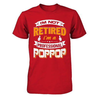 I'm Not Retired I'm A Professional Poppop-T-Shirt & Hoodie-Classic T-Shirt-Red