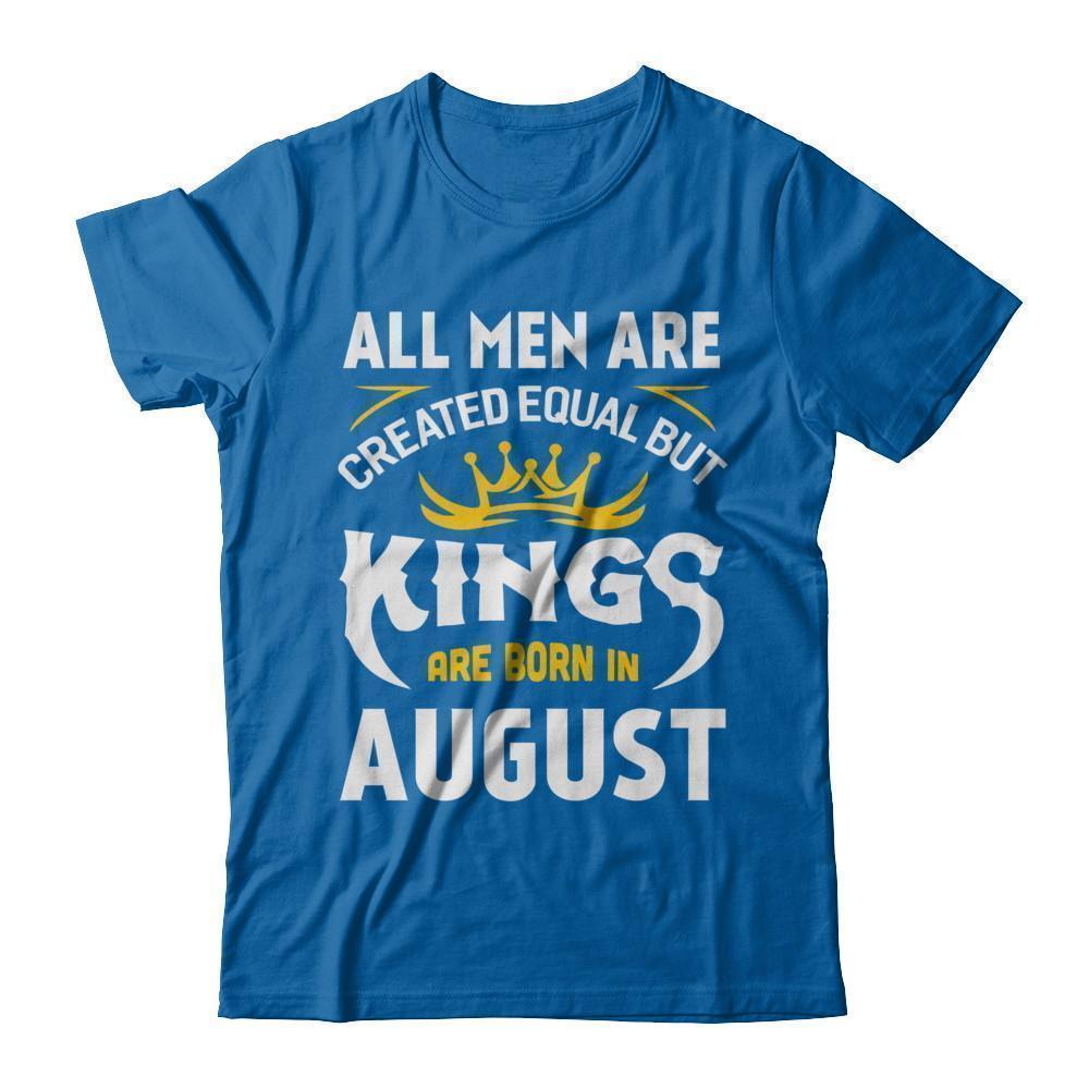 All Men Are Created Equal But Kings Are Born In August-T-Shirt & Hoodie-Classic T-Shirt-Royal