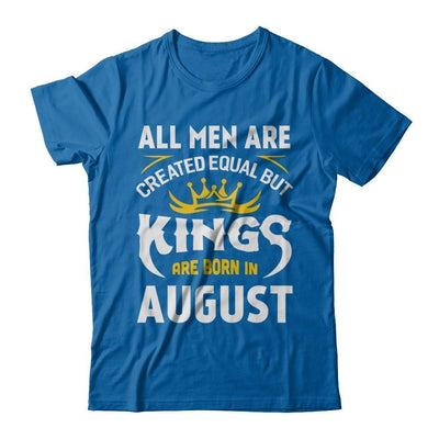 All Men Are Created Equal But Kings Are Born In August-T-Shirt & Hoodie-Classic T-Shirt-Royal