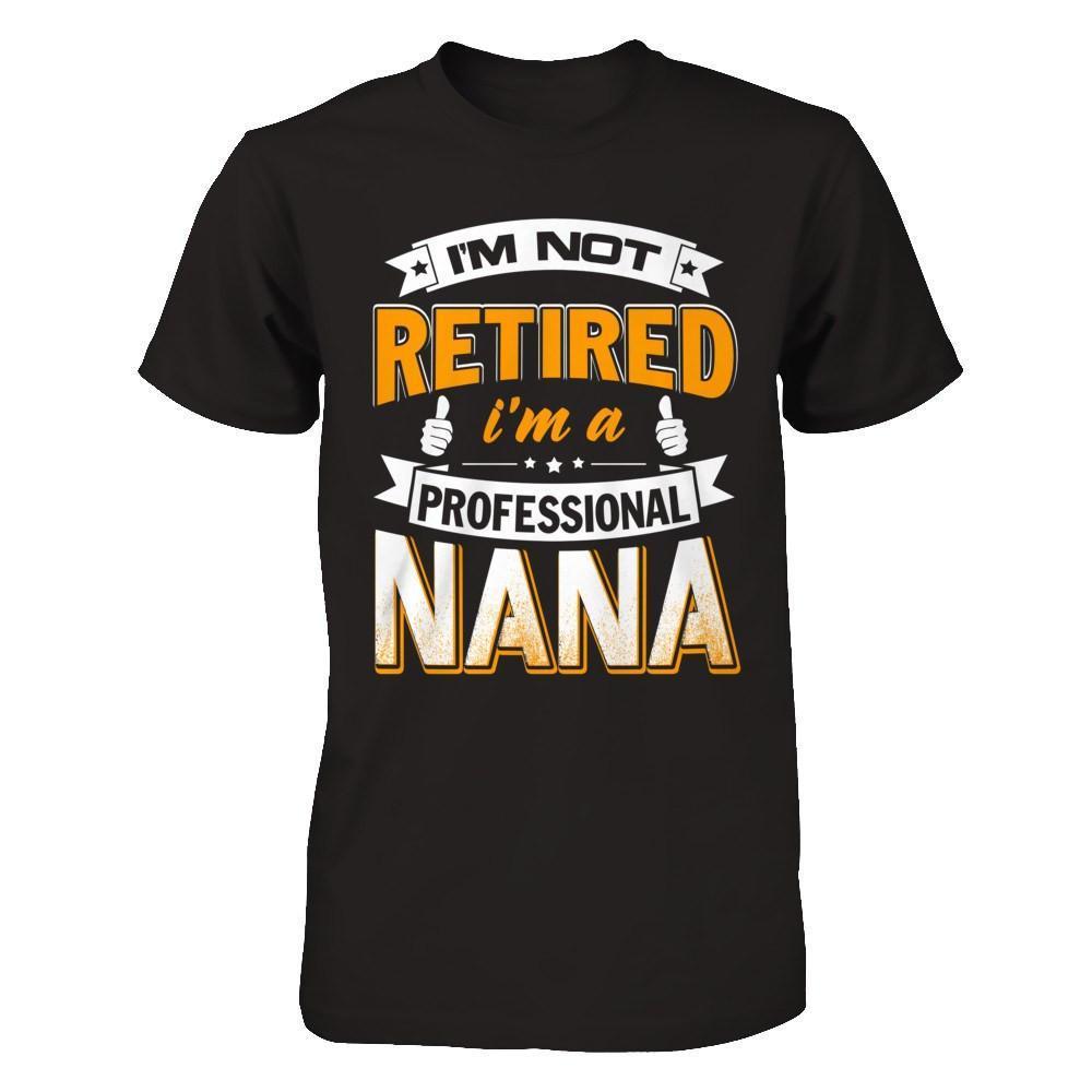 I'm Not Retired I'm A Professional Nana-T-Shirt & Hoodie-Premium T-Shirt-Black
