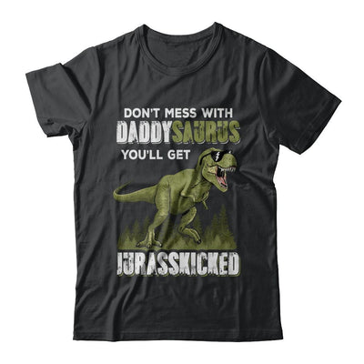 Don't Mess With Daddysaurus You'll Get Jurasskicked-T-Shirt & Hoodie-Classic T-Shirt-Black
