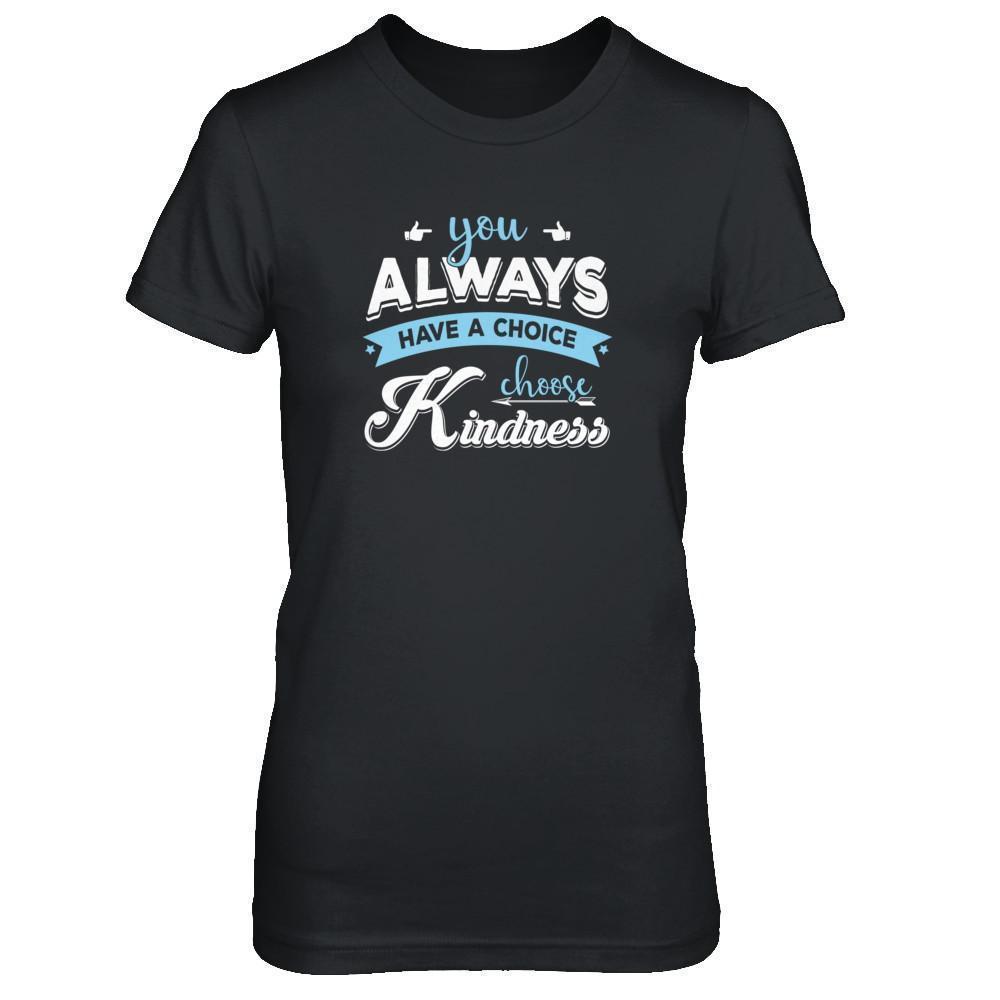 You Always Have A Choice Choose Kindness-T-Shirt & Tank Top-Women's T-Shirt-Black
