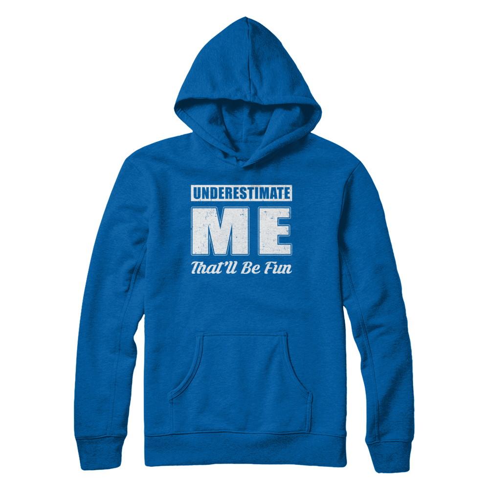 Underestimate Me That'll Be Fun-T-Shirt & Hoodie-Pullover Hoodie-Royal