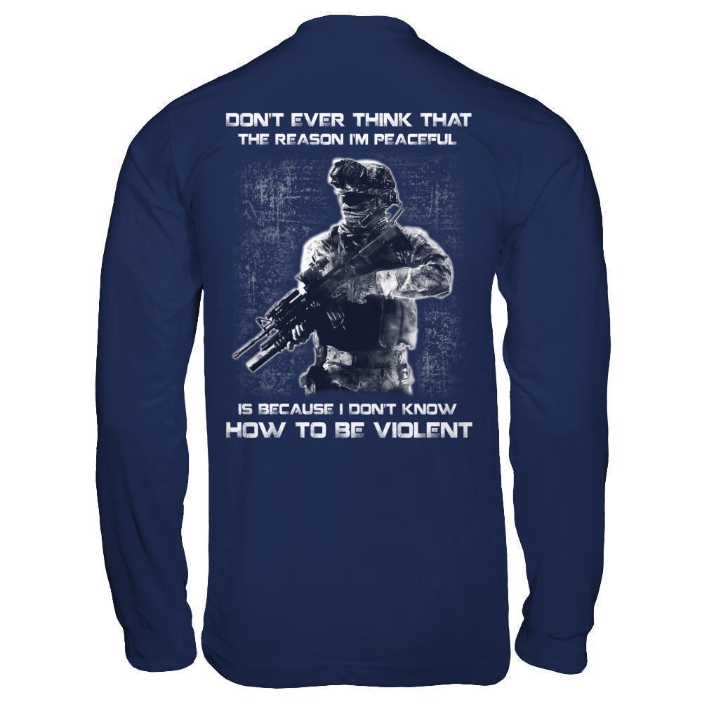 Veteran Don't Ever Think That The Reason I'm Peaceful-T-Shirt & Hoodie-Long Sleeve T-Shirt-Navy