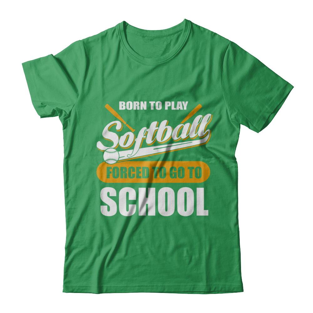 Born To Play Softball Forced To Go To School-T-Shirt & Hoodie-Premium T-Shirt-Kelly Green