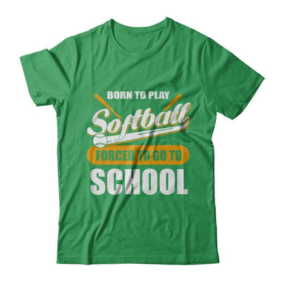 Born To Play Softball Forced To Go To School-T-Shirt & Hoodie-Premium T-Shirt-Kelly Green