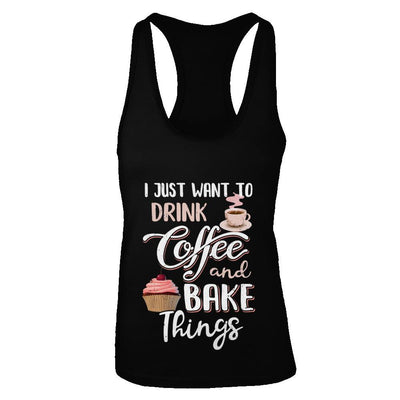 Funny I Just Want To Drink Coffee And Bake Things-T-Shirt & Tank Top-Women's Ideal Racerback Tank-Black