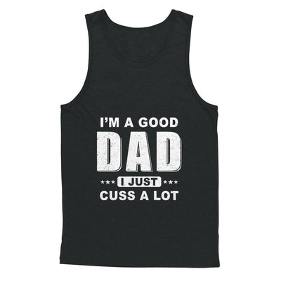 I'm A Good Dad I Just Cuss A Lot Fathers Day-T-Shirt & Hoodie-Unisex Tank-Black