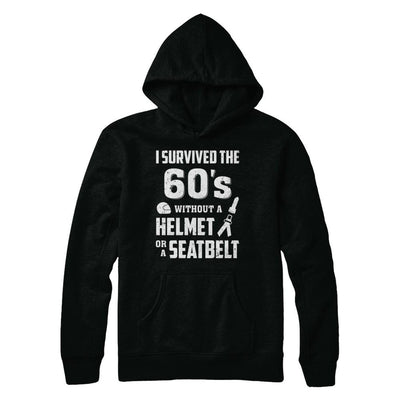 I Survived The 60s Without A Helmet Or A Seatbelt 60Th Birthday-T-Shirt & Hoodie-Pullover Hoodie-Black